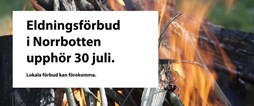 Eldningsförbud i Norrbotten upphör 30 juli. Lokala förbud kan förekomma.