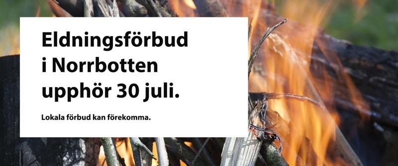 Eldningsförbud i Norrbotten upphör 30 juli. Lokala förbud kan förekomma.