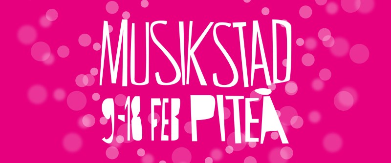 Musikstad Piteå 9-18 februari